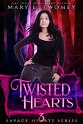 Twisted Hearts: A Dark Fantasy Romance (Savage Hearts #3) by Mary E. Twomey
