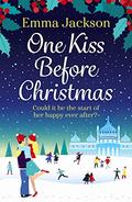 One Kiss Before Christmas: The perfect heartwarming holiday romance to curl up with in 2020 by Emma Jackson