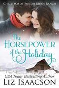 The Horsepower of the Holiday: Glover Family Saga & Christian Romance by Liz Isaacson