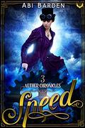 Speed: A Steampunk Fantasy Adventure (Aether Chronicles #3) by Abi Barden