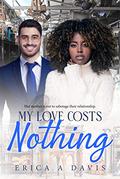 My Love Costs Nothing: BWWM, Rags To Riches, Billionaire Romance (BWWM Romance #1) by Erica A. Davis