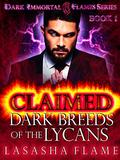 Claimed: Dark Breeds of the Lycans: A Dark Paranormal Romance (Dark Immortal Flames #1) by LaSasha Flame