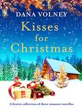 Kisses for Christmas: A festive collection of three romance novellas by Dana Volney