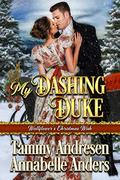My Dashing Duke: Regency Romance by Tammy Andresen, Annabelle Anders