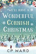 We'll have a wonderful Cornish Christmas: An uplifting and heartwarming Christmas holiday romance set in Cornwall (Delightful Christmas #2) by C.P. Ward