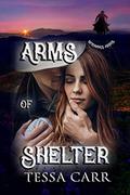 Arms of Shelter (Wyoming Arms #1) by Tessa Carr