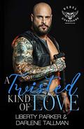 A Twisted Kind Of Love: Rebel Guardians MC by Liberty Parker, Darlene Tallman