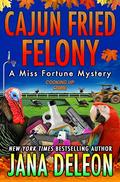 Cajun Fried Felony by Jana Deleon