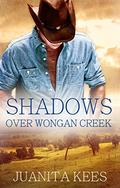 Shadows Over Wongan Creek (Wongan Creek #3) by Juanita Kees