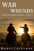 War Wounds: A Marshall Family Western - Book 1 by Wyatt Cochrane