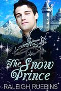 The Snow Prince: A Contemporary MM Snow Queen Retelling by Raleigh Ruebins
