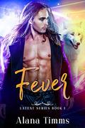 Fever (Latent #1) by Alana Timms