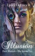 Illusion (Dark Musicals: The Second Act #1) by Laura DeLuca
