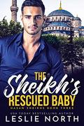 The Sheikh’s Rescued Baby by Leslie North