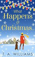 What Happens At Christmas... by T.A. Williams