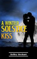 A Winter Solstice Kiss: A short story Christmas romance by Kelley Heckart