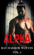 Alpha: Bay Harbor Wolves Vol. 2 by B.A. Stretke