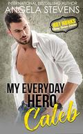 My Everyday Hero- Caleb (Hot Hunks Steamy Romance Collection #5) by Angela Stevens