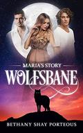 Wolfsbane: Maria's Story by Bethany Shay Porteous