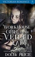 Workhouse Girl and The Veiled Lady: Victorian Romance by Dolly Price