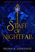 Staff of Nightfall (The Mercenary and the Mage #2) by Selina R. Gonzalez