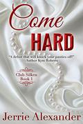 Come Hard (Club Silken #1) by Jerrie Alexander