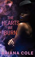 The Hearts We Burn (An Unconditional Novel (3)) (Unconditional #3) by Briana Cole