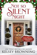 Not So Silent Night: A Small Town Holiday Romantic Suspense Novella (Steele Ridge Christmas Caper #8) by Kelsey Browning