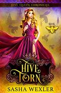 Hive Torn (Hive Queen Chronicles #3) by Sasha Wexler