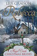 Rebecca (Angel Creek Christmas Brides #15) by Lily Graison
