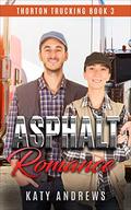Asphalt Romance: An Enemies to Lovers Romance (Thorton Trucking Company #3) by Katy Andrews