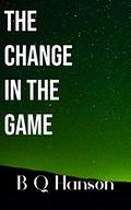 The Change in the Game (The Change #3) by B.Q. Hanson
