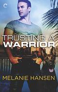 Trusting a Warrior (Loving a Warrior #3) by Melanie Hansen