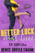Better Luck Next Time by A.R. Casella, Denise Grover Swank