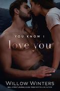 You Know I Love You by Willow Winters