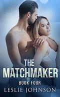 The Matchmaker: Book 4 by Leslie Johnson