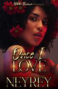 Once I Love (The Love Trilogy #2) by Neyrey
