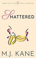 Shattered (Butterfly Memoirs #6) by M.J. Kane
