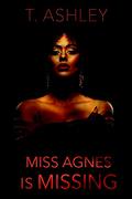 Miss Agnes is Missing by T. Ashley