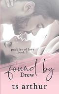 Found by Drew: Puddles of Love Book 1 (Puddles of Love #1) by T.S. Arthur