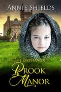 The Orphan of Brook Manor by Annie Shields