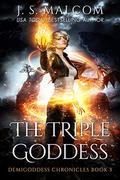 The Triple Goddess: Demigoddess Chronicles Book 3 (Demigoddess Chronicles #3) by J.S. Malcom