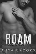 Roam: A Forbidden Second Chance Bodyguard Romance by Anna Brooks
