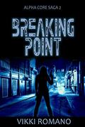 Breaking Point (Alpha Core Trilogy #2) by Vikki Romano