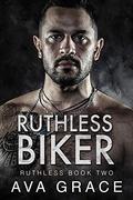 Ruthless Biker (Ruthless #2) by Ava Grace