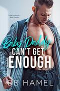 Baby Daddy Can't Get Enough by B.B. Hamel