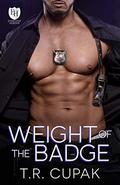 Weight of the Badge: An Everyday Heroes World Novel (The Everyday Heroes World) by T.R. Cupak