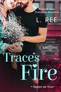 Trace's Fire: A Small Town Firefighter Romance (Sweet on You) by Loni Ree