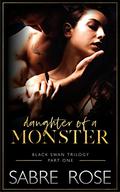 Daughter of a Monster: Black Swan Trilogy - Part One by Sabre Rose