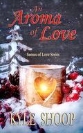 An Aroma of Love: A Romance Anthology (Senses of Love #4) by Kyle Shoop